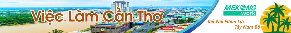 Việc Làm Cần Thơ | Tuyển Dụng Cần Thơ | Mekongwork