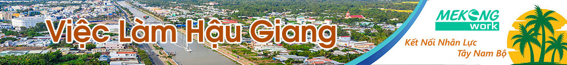 Việc Làm Hậu Giang | Tuyển Dụng Hậu Giang | Mekongwork