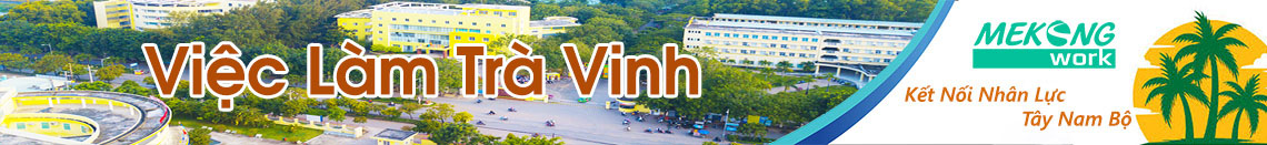 Việc Làm Trà Vinh | Tuyển Dụng Trà Vinh | Mekongwork